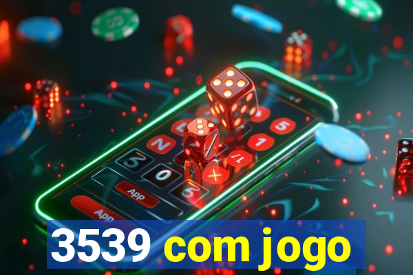 3539 com jogo